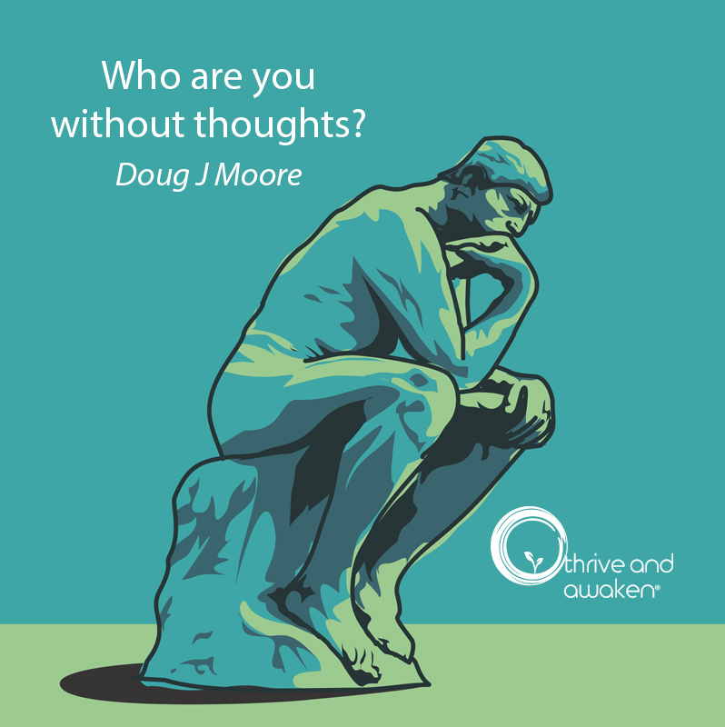 Drawing of Rodin's The Thinker. Quote from Doug: Who are you without thoughts?